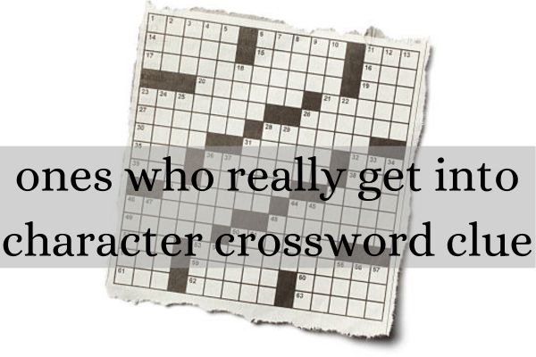 ones who really get into character crossword clue