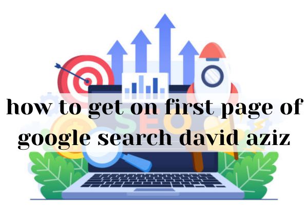 how to get on first page of google search david aziz